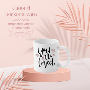 Cană personalizată ”You are loved”