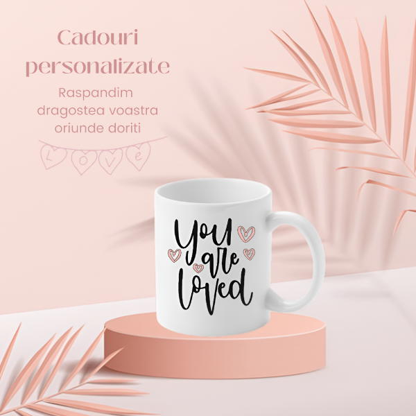 Cană personalizată ”You are loved”