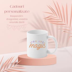 Cană personalizată ”You are magic”